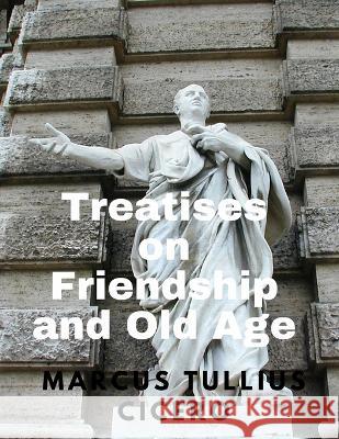 Treatises on Friendship and Old Age Marcus Tullius Cicero   9781805478270 Intell Book Publishers - książka