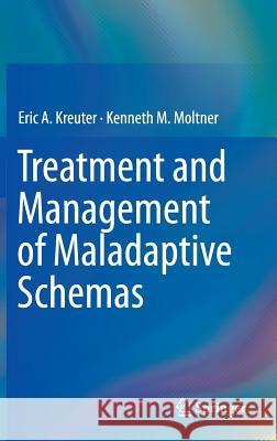 Treatment and Management of Maladaptive Schemas Eric A. Kreuter Kenneth M. Moltner 9783319068169 Springer - książka