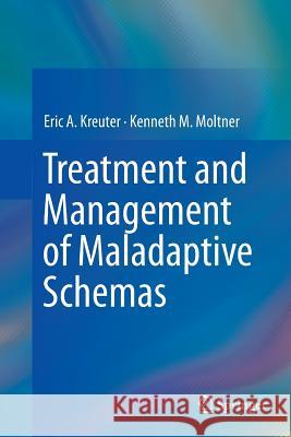 Treatment and Management of Maladaptive Schemas Eric A. Kreuter Kenneth M. Moltner 9783319348919 Springer - książka