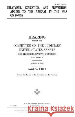 Treatment, education, and prevention: adding to the arsenal in the war on drugs Senate, United States 9781983627415 Createspace Independent Publishing Platform - książka