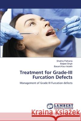 Treatment for Grade-III Furcation Defects Pathania, Shakha, Singh, Baljeet, Aulakh, Basant Kaur 9786207995004 LAP Lambert Academic Publishing - książka