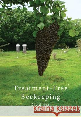 Treatment Free Beekeeping David Heaf, Simon John Paterson 9781913811006 International Bee Research Association - książka