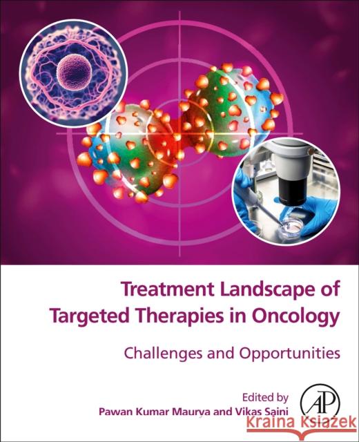 Treatment Landscape of Targeted Therapies in Oncology: Challenges and Opportunities Pawan Kumar Maurya Vikas Saini 9780443160349 Elsevier Science Publishing Co Inc - książka