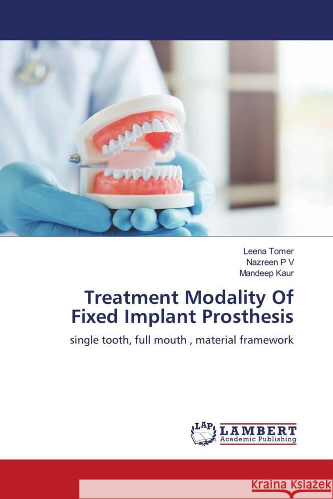 Treatment Modality Of Fixed Implant Prosthesis Tomer, Leena, P V, Nazreen, Kaur, Mandeep 9786205491812 LAP Lambert Academic Publishing - książka