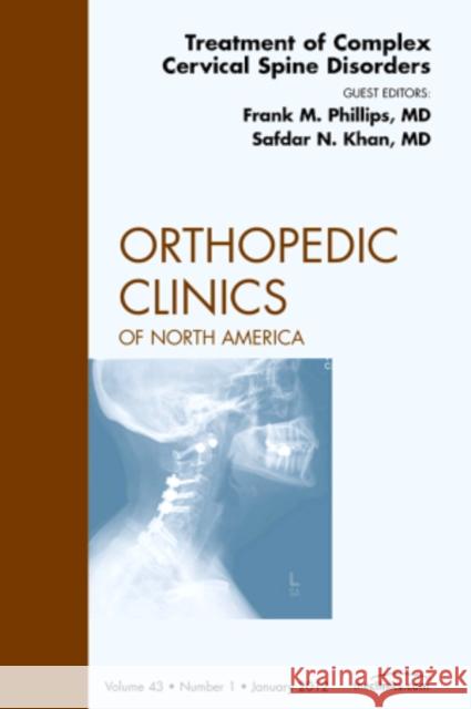 Treatment of Complex Cervical Spine Disorders, an Issue of Orthopedic Clinics: Volume 43-1 Phillips, Frank M. 9781455739042 Saunders - książka