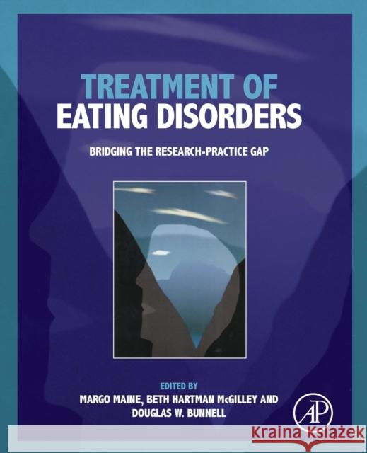 Treatment of Eating Disorders: Bridging the Research-Practice Gap Margo Maine Beth Hartman McGilley Douglas Bunnell 9780128102077 Academic Press - książka