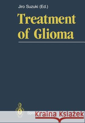 Treatment of Glioma Jiro Suzuki 9784431684558 Springer Verlag, Japan - książka