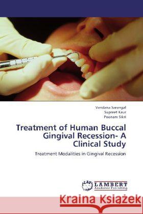 Treatment of Human Buccal Gingival Recession- A Clinical Study : Treatment Modalities in Gingival Recession Sarangal, Vandana; Kaur, Supreet; Sikri, Poonam 9783659237850 LAP Lambert Academic Publishing - książka