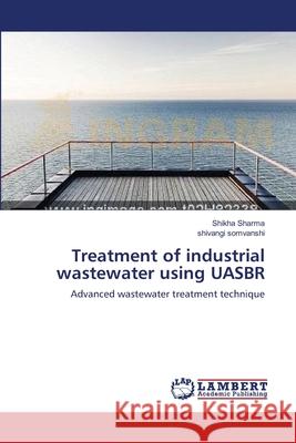 Treatment of industrial wastewater using UASBR Sharma, Shikha 9783659212208 LAP Lambert Academic Publishing - książka