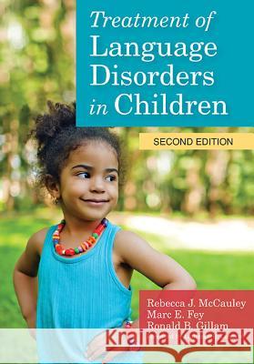 Treatment of Language Disorders in Children [With DVD] Rebecca J. McCauley Marc E. Fey Ronald B. Gillam 9781598579796 Brookes Publishing Co - książka