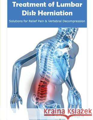 Treatment of Lumbar Disk Herniation: Back Pain Relief and Herniated Discs Solutions Edgar Ortega Maldonado 9781312572430 Edgar Ortega M. - książka
