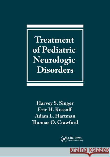 Treatment of Pediatric Neurologic Disorders Harvey S. Singer Eric H. Kossoff Adam L. Hartman 9780367393014 CRC Press - książka