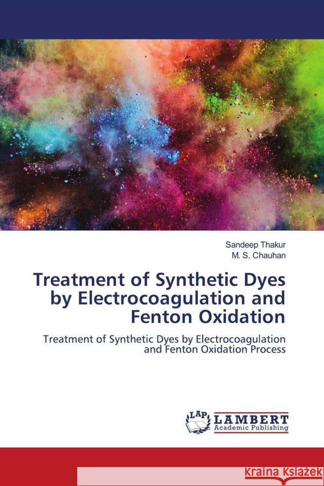 Treatment of Synthetic Dyes by Electrocoagulation and Fenton Oxidation Thakur, Sandeep, Chauhan, M. S. 9786202918435 LAP Lambert Academic Publishing - książka