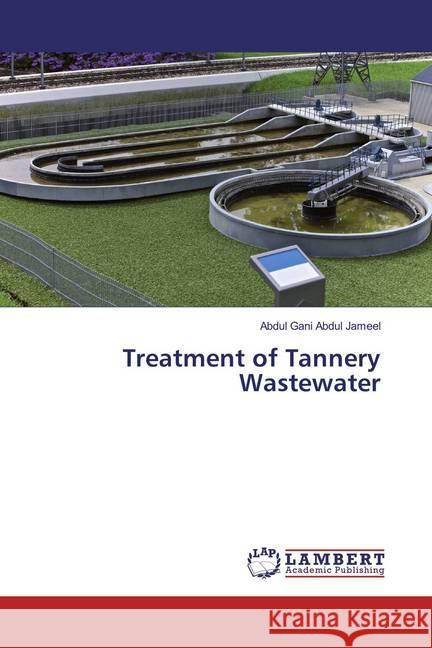 Treatment of Tannery Wastewater Abdul Jameel, Abdul Gani 9783659851667 LAP Lambert Academic Publishing - książka