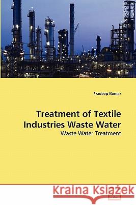 Treatment of Textile Industries Waste Water Pradeep Kumar 9783639283075 VDM Verlag - książka