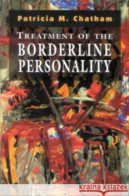 Treatment of the Borderline Personality Patricia M. Chatham 9781568218076 Jason Aronson - książka