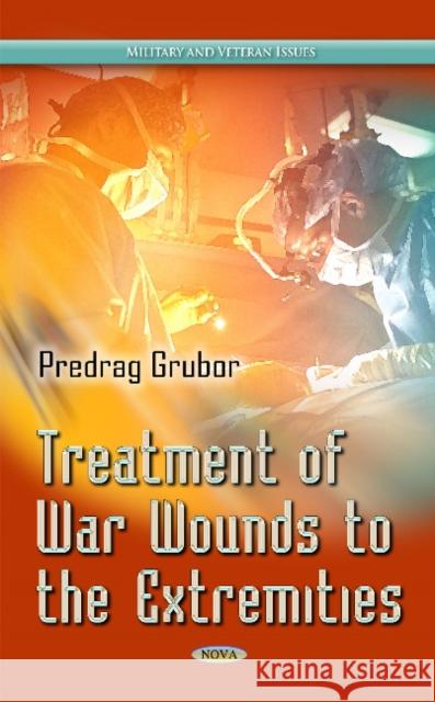 Treatment of War Wound of Extremities Predrag Grubor 9781631174544 Nova Science Publishers Inc - książka