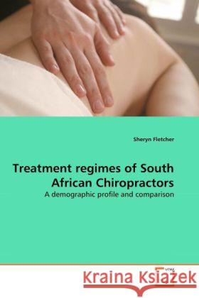 Treatment regimes of South African Chiropractors : A demographic profile and comparison Fletcher, Sheryn 9783639195934 VDM Verlag Dr. Müller - książka