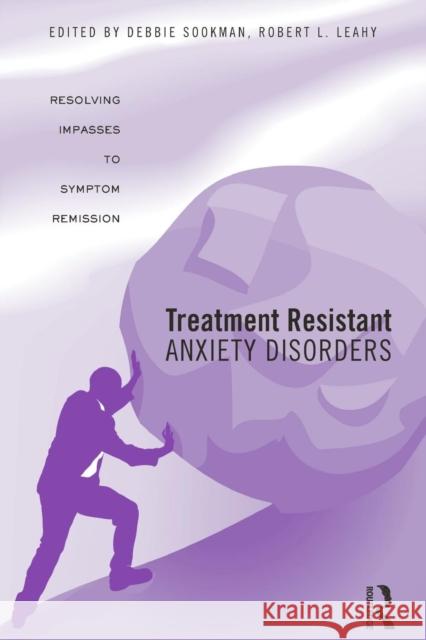 Treatment Resistant Anxiety Disorders: Resolving Impasses to Symptom Remission Deborah Sookman Robert L. Leahy  9781138881723 Routledge - książka