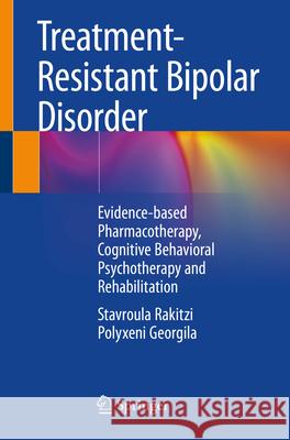 Treatment-Resistant Bipolar Disorder: Evidence-Based Pharmacotherapy, Cognitive Behavioral Psychotherapy and Rehabilitation Stavroula Rakitzi Polyxeni Georgila 9783031590009 Springer - książka