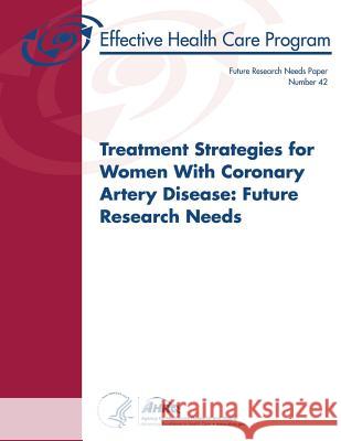 Treatment Strategies for Women With Coronary Artery Disease: Future Research Needs: Future Research Needs Paper Number 42 And Quality, Agency for Healthcare Resea 9781491071472 Createspace - książka