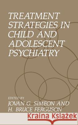 Treatment Strategies in Child and Adolescent Psychiatry Jovan Simeon H. B. Ferguson J. G. Simeon 9780306434662 Springer - książka