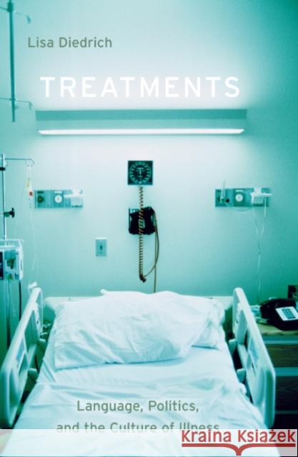 Treatments : Language, Politics, and the Culture of Illness Lisa Diedrich 9780816646975 University of Minnesota Press - książka