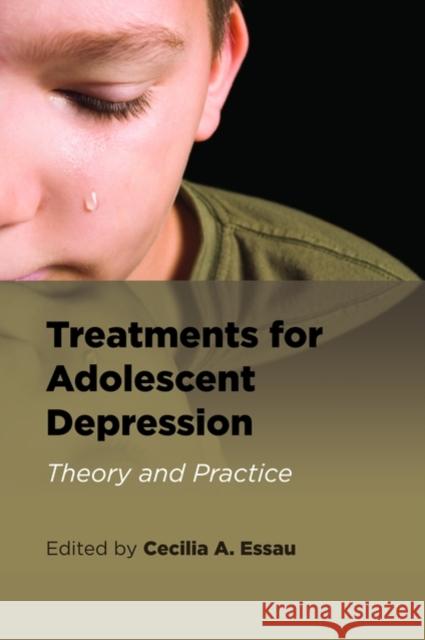 Treatments for Adolescent Depression: Theory and Practice Essau, Cecilia 9780199226504 Oxford University Press, USA - książka