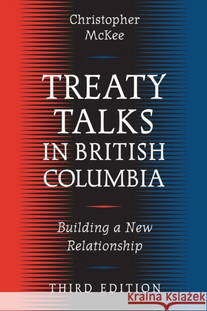 Treaty Talks in British Columbia: Building a New Relationship Christopher McKee 9780774815154 UBC Press - książka