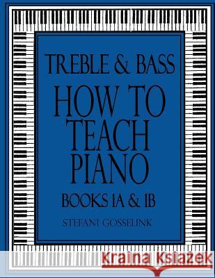 Treble and Bass-How to Teach Piano-Bk 1A & 1B Gosselink, Stefani 9781986694285 Createspace Independent Publishing Platform - książka
