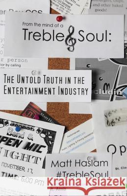 Treble Soul: The Untold Truth In The Entertainment Industry Haslam, Matt 9781499166293 Createspace - książka