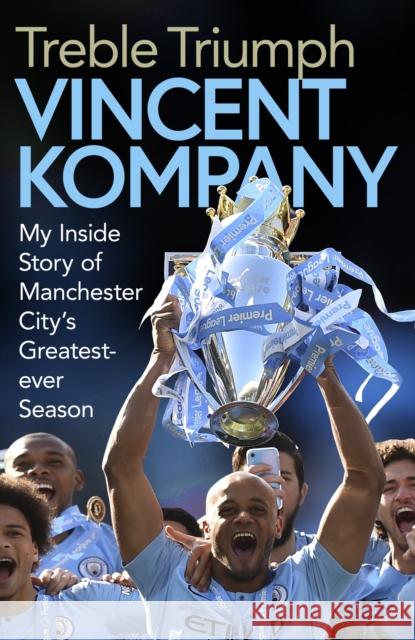 Treble Triumph: My Inside Story of Manchester City's Greatest-ever Season Vincent Kompany 9781471190179 Simon & Schuster Ltd - książka