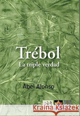 Trebol: La Triple Verdad Alonso, Abel 9781463348748 Palibrio - książka