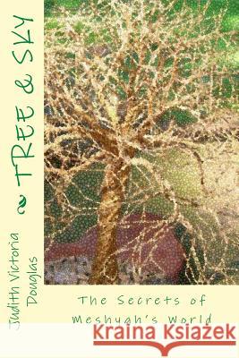 Tree & Sky: The Secrets of Meshyah's World Judith Victoria Douglas 9781477472989 Createspace Independent Publishing Platform - książka