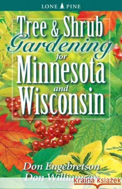 Tree and Shrub Gardening for Minnesota and Wisconsin Don Engebretson, Don Williamson 9781551054834 Lone Pine Publishing,Canada - książka