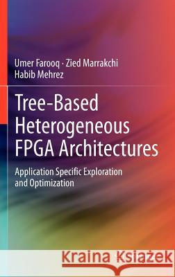 Tree-Based Heterogeneous FPGA Architectures: Application Specific Exploration and Optimization Farooq, Umer 9781461435938 Springer - książka