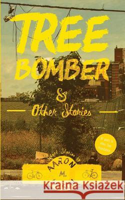 Tree Bomber & Other Stories Aaron M. Wilson Jeffrey P. Martin 9781533194619 Createspace Independent Publishing Platform - książka