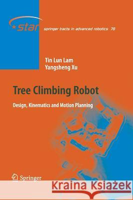 Tree Climbing Robot: Design, Kinematics and Motion Planning Lam, Tin Lun 9783662521489 Springer - książka