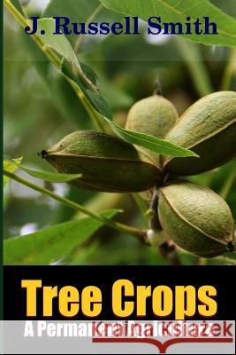 Tree Crops, A Permanent Agriculture J.Russell Smith 9781329135079 Lulu.com - książka