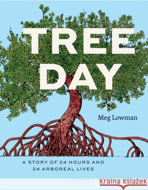 Tree Day: A Story of 24 Hours and 24 Arboreal Lives Meg Lowman 9780226833965 University of Chicago Press - książka