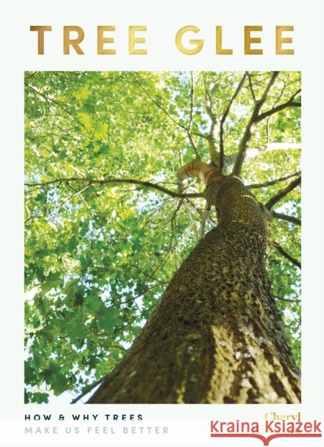 Tree Glee: How and Why Trees Make Us Feel Better Rickman, Cheryl 9781801291170 Welbeck Publishing Group - książka