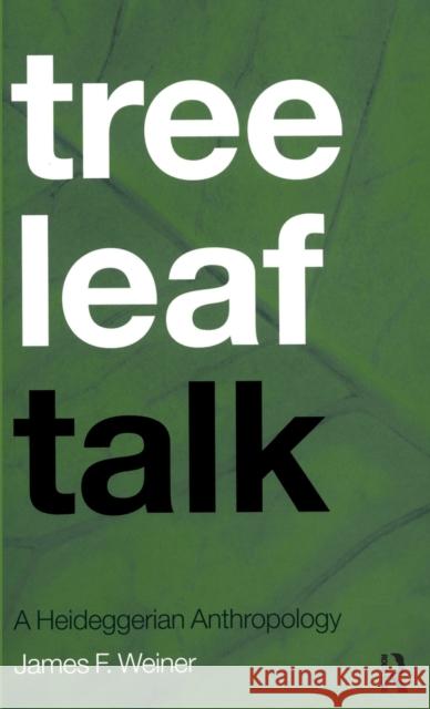 Tree Leaf Talk: A Heideggerian Anthropology Weiner, James F. 9781859735015 Berg Publishers - książka
