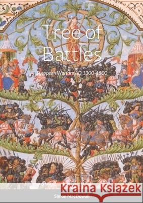Tree of Battles: Wargames Rules for Miniatures, Medieval Europe 1300-1500 Simon Macdowall 9781667146126 Lulu.com - książka