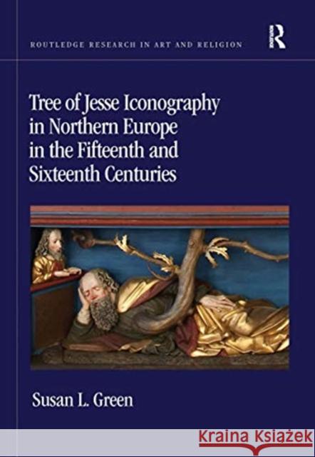 Tree of Jesse Iconography in Northern Europe in the Fifteenth and Sixteenth Centuries Susan L. Green 9780367664732 Routledge - książka