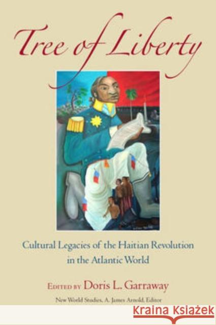 Tree of Liberty: Cultural Legacies of the Haitian Revolution in the Atlantic World Doris Garraway Doris Lorraine Garraway 9780813926865 University of Virginia Press - książka