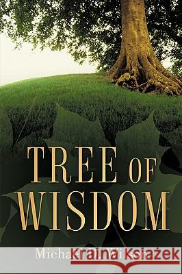 Tree of Wisdom Michael D. Wilson 9781597815284 Xulon Press - książka