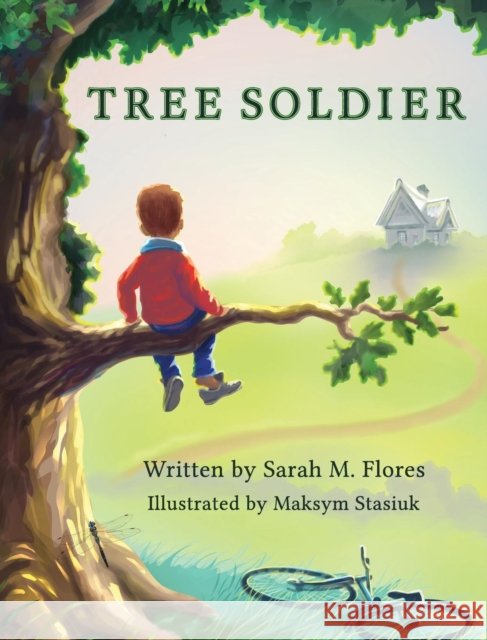 Tree Soldier: A Children's Book About the Value of Family Sarah M Flores 9781947160040 Write Down the Line, LLC - książka