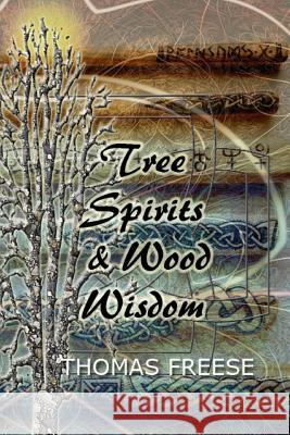 Tree Spirits and Wood Wisdom Thomas Freese 9781986481816 Createspace Independent Publishing Platform - książka
