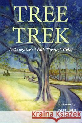 Tree Trek: A Daughter's Walk Through Grief: A Daughter's Walk Through Grief  9781666406931 Holy Cow Press - książka