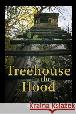 Treehouse in the Hood Mike Nelson 9781983947285 Createspace Independent Publishing Platform - książka